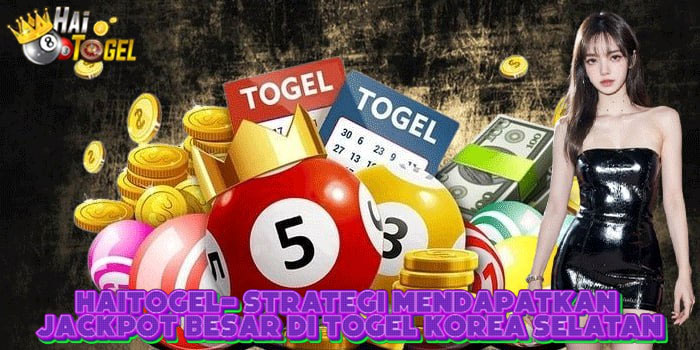 HAITOGEL- Strategi Mendapatkan Jackpot Besar Di Togel Korea Selatan